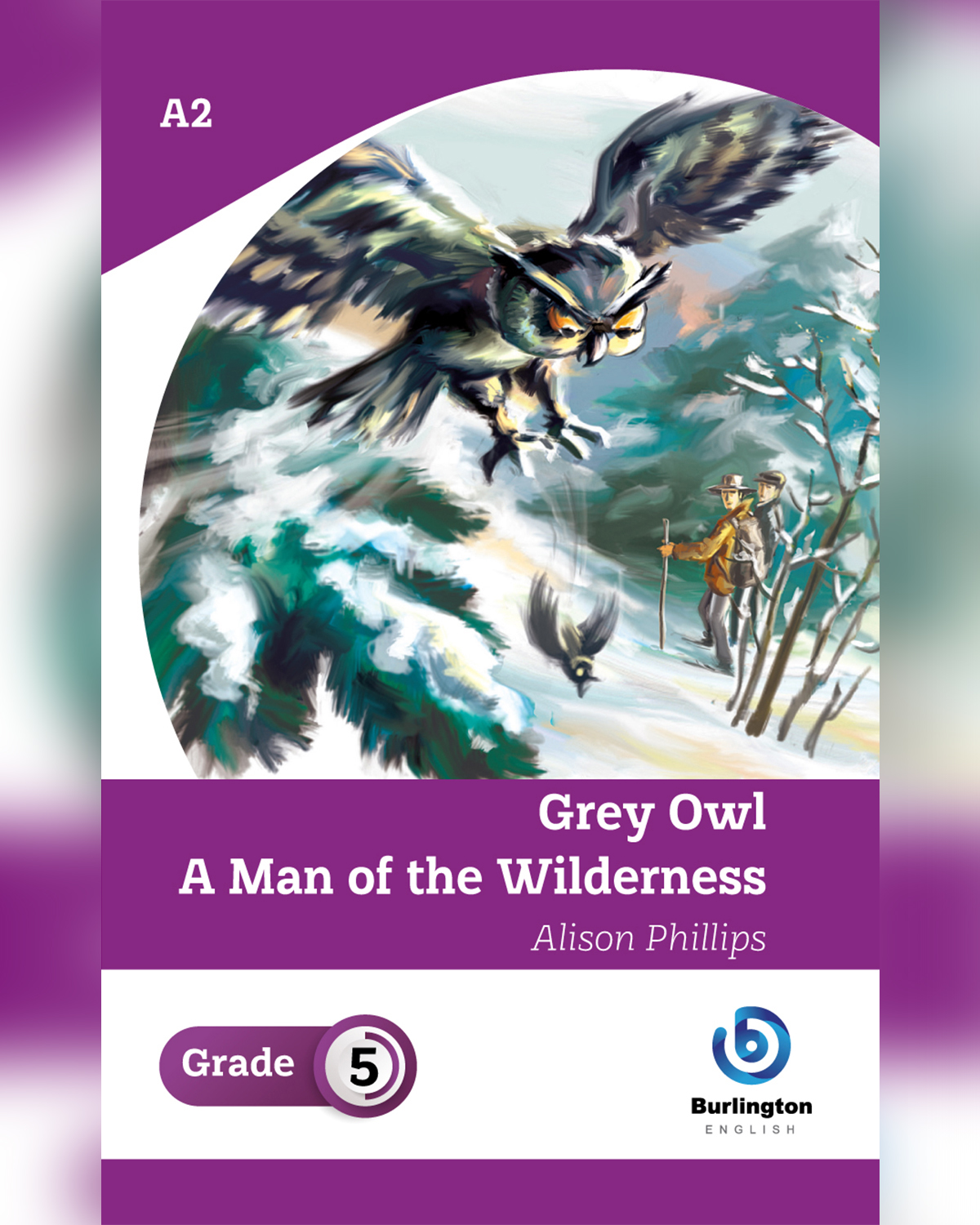 Grey Owl - A Man of the Wilderness by Alison Phillips - Grade 5